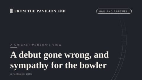 A debut gone wrong, and sympathy for the bowler
