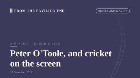 Peter O'Toole, and cricket on the screen