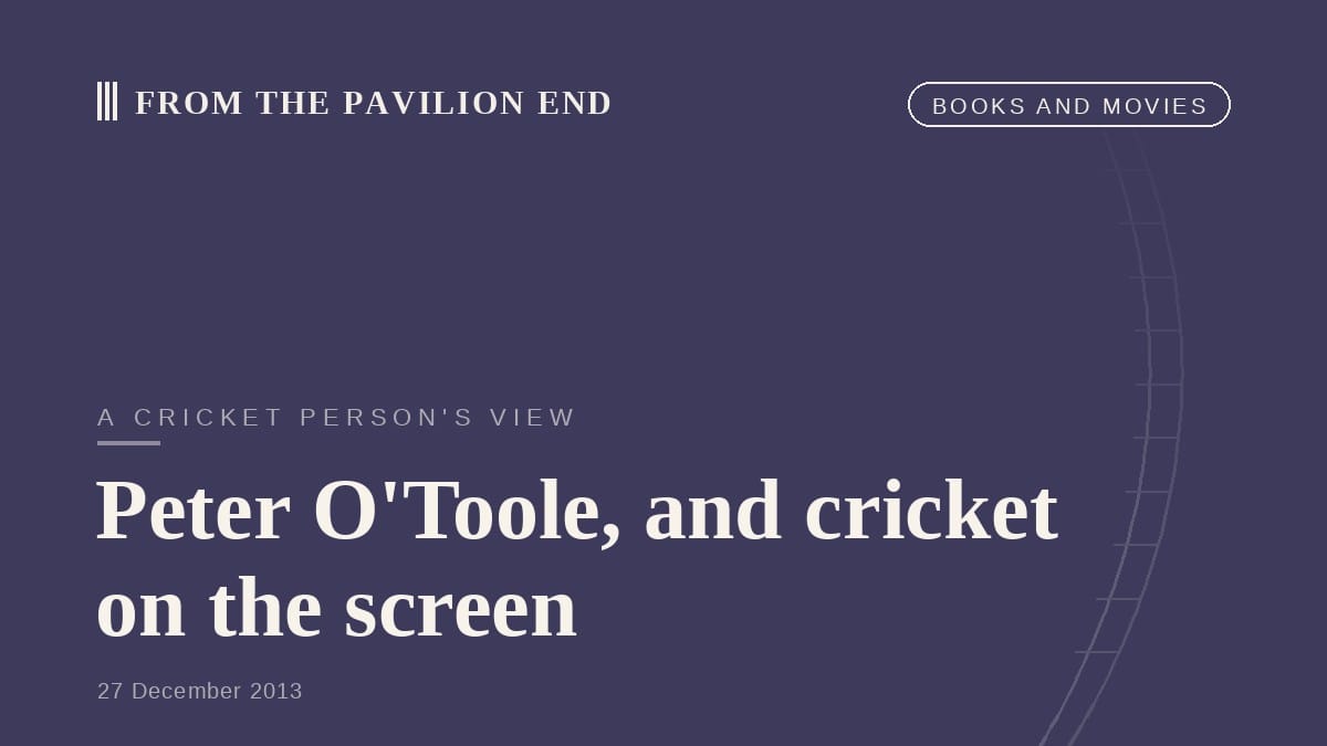 Peter O'Toole, and cricket on the screen