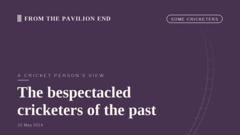 The bespectacled cricketers of the past