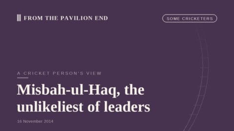 Misbah-ul-Haq, the unlikeliest of leaders