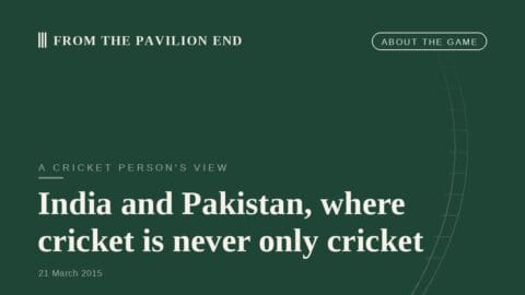 India and Pakistan, where cricket is never only cricket