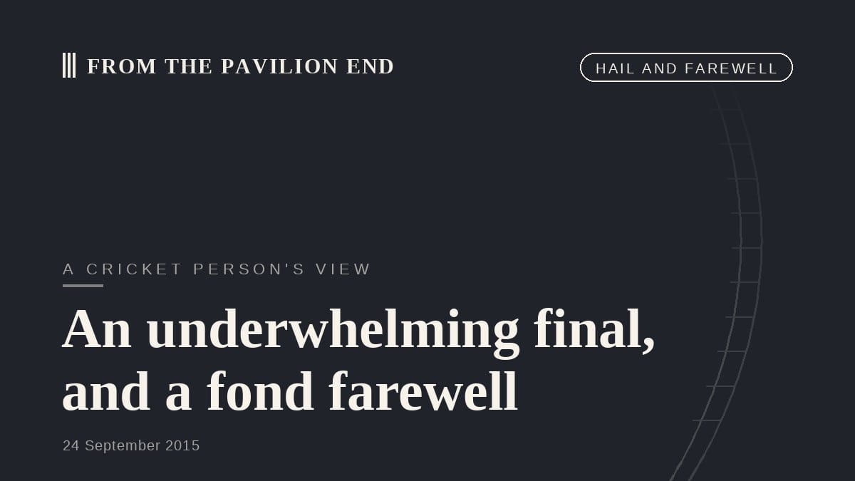 An underwhelming final, and a fond farewell