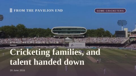 Cricketing families, and talent handed down