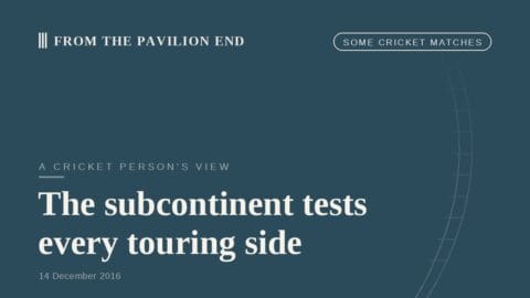 The subcontinent tests every touring side