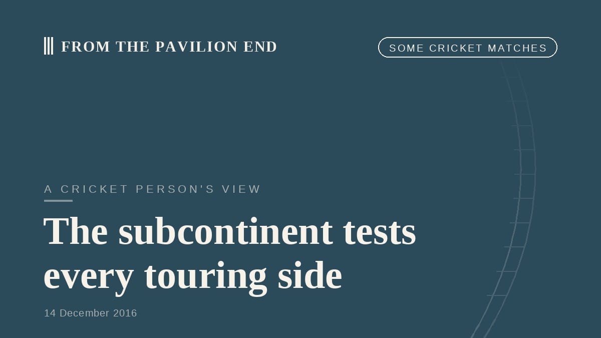 The subcontinent tests every touring side