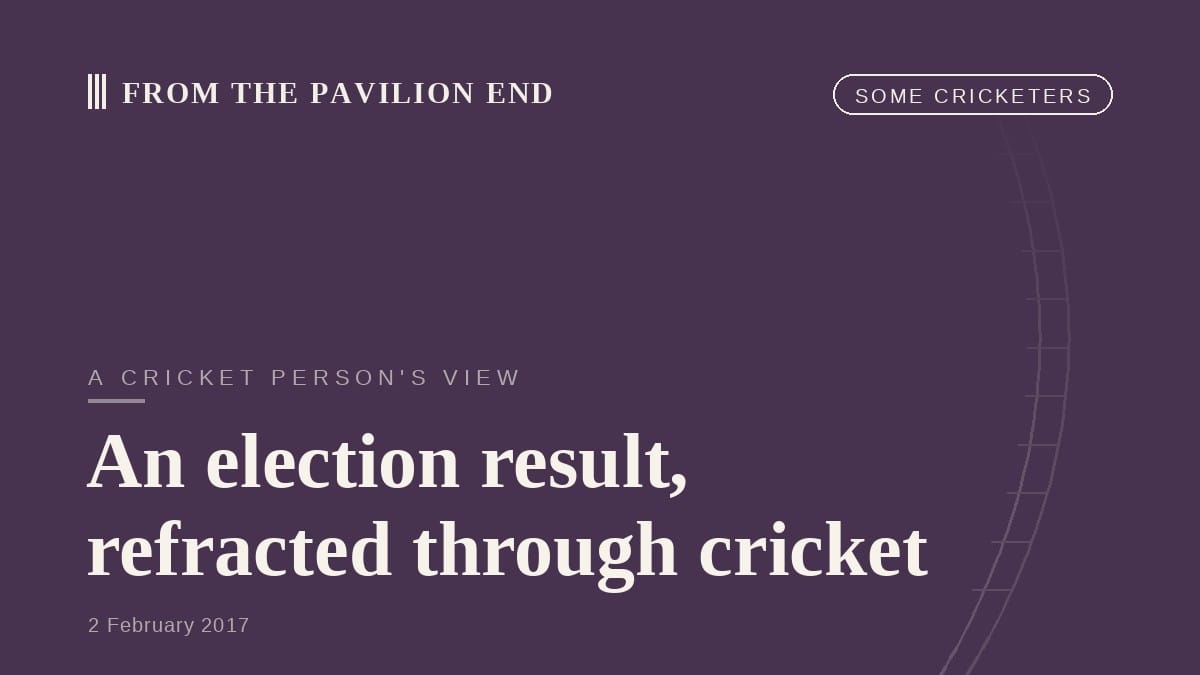 An election result, refracted through cricket
