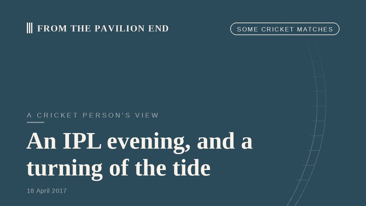 An IPL evening, and a turning of the tide