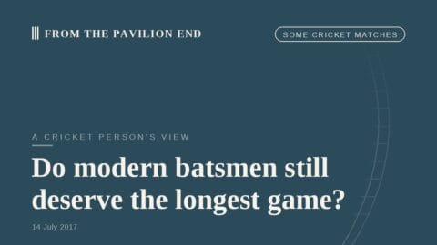 Do modern batsmen still deserve the longest game?