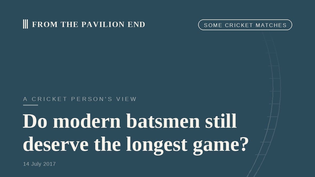 Do modern batsmen still deserve the longest game?