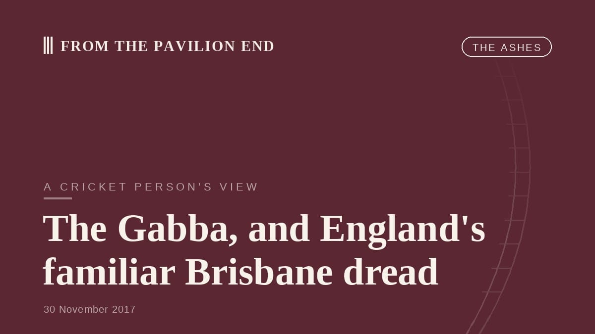 The Gabba, and England's familiar Brisbane dread