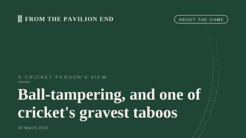 Ball-tampering, and one of cricket's gravest taboos