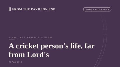A cricket person's life, far from Lord's