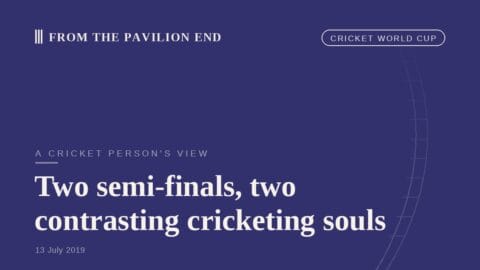 Two semi-finals, two contrasting cricketing souls