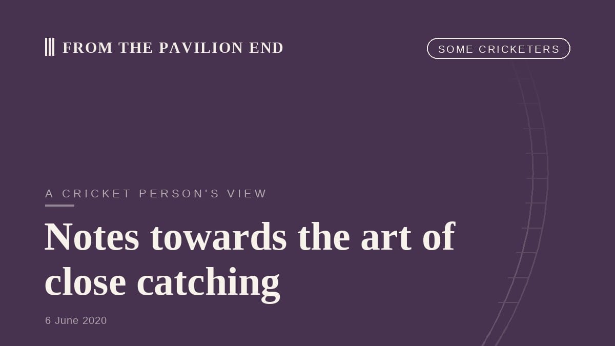 Notes towards the art of close catching