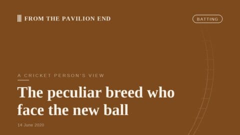 The peculiar breed who face the new ball