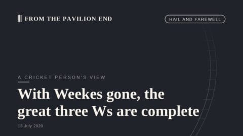 With Weekes gone, the great three Ws are complete