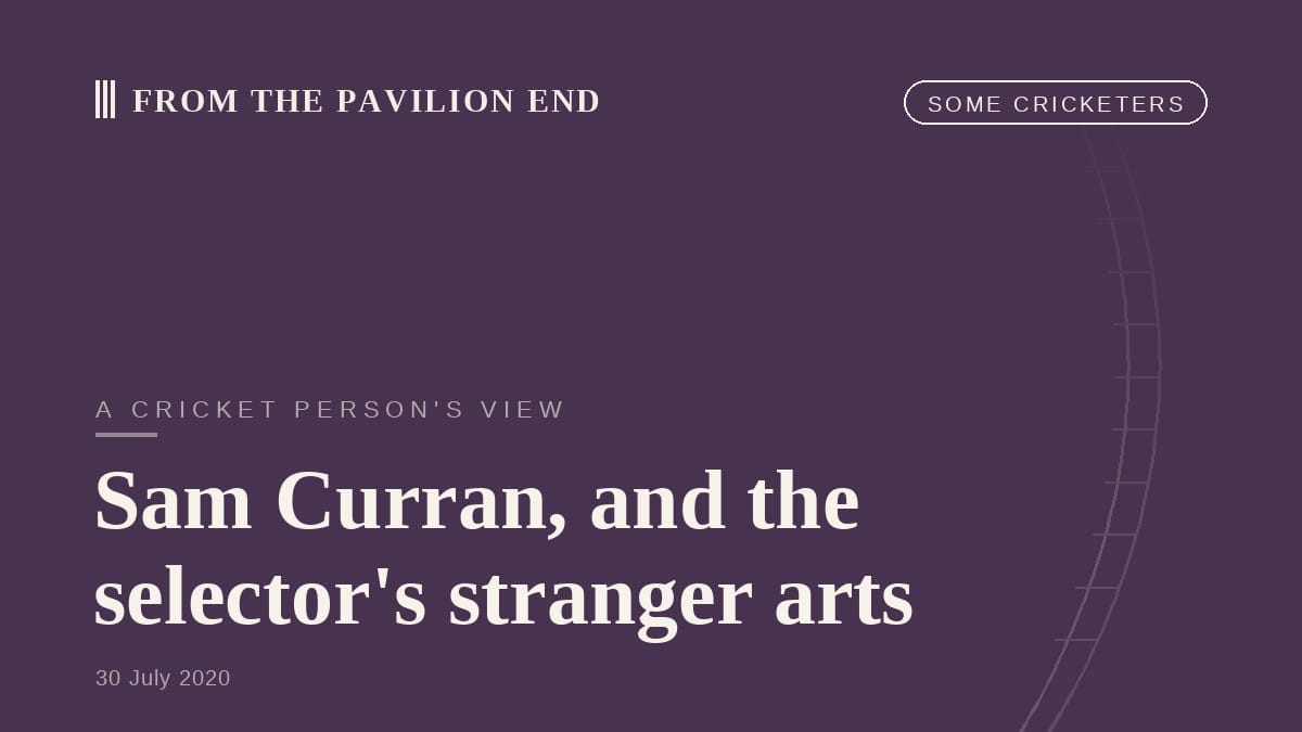 Sam Curran, and the selector's stranger arts