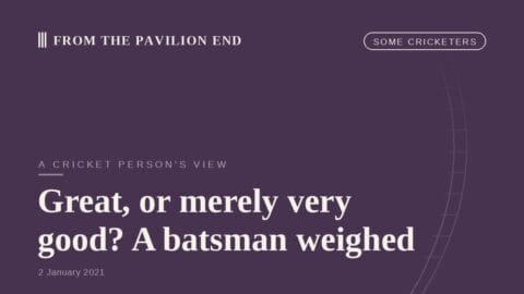 Great, or merely very good? A batsman weighed