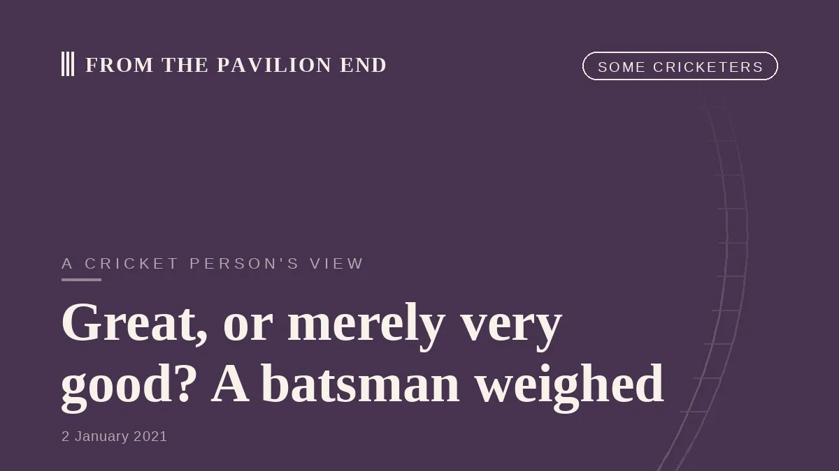Great, or merely very good? A batsman weighed