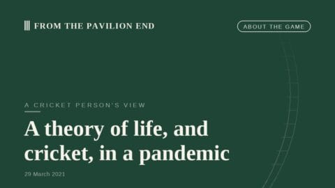A theory of life, and cricket, in a pandemic