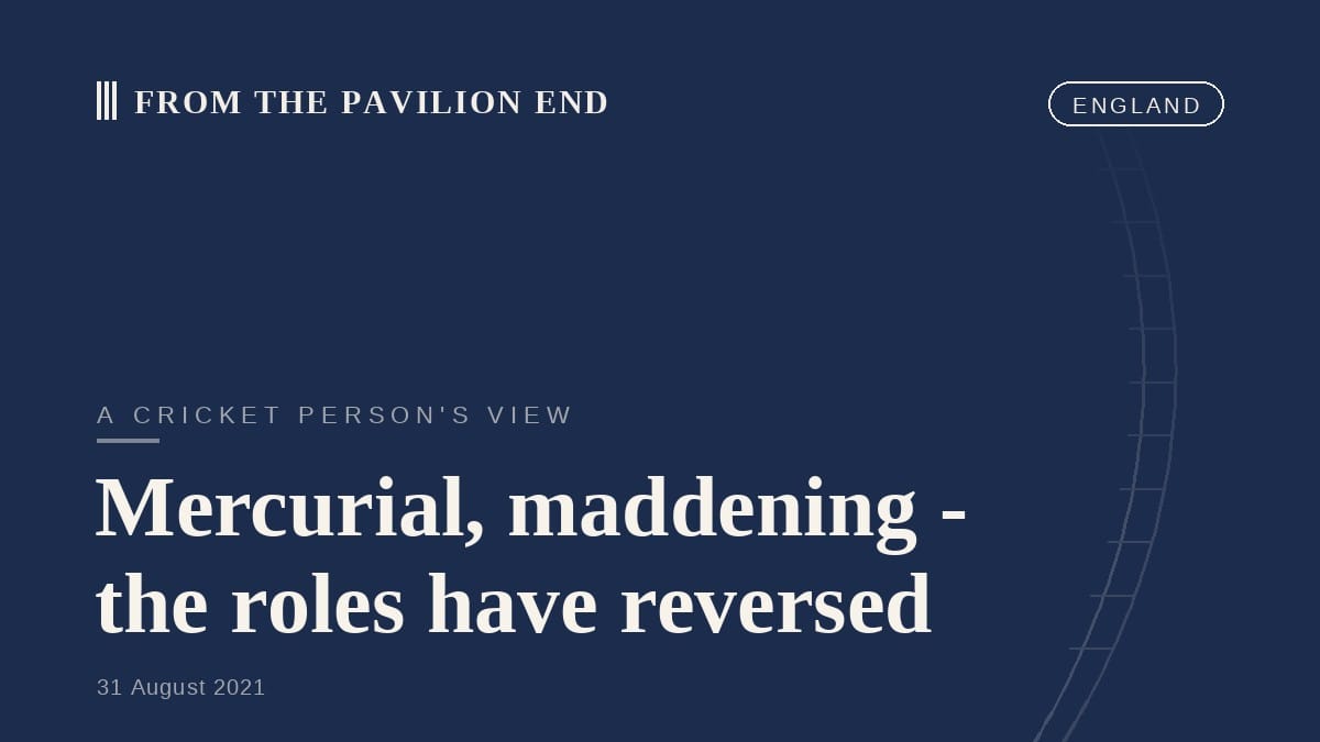 Mercurial, maddening - the roles have reversed
