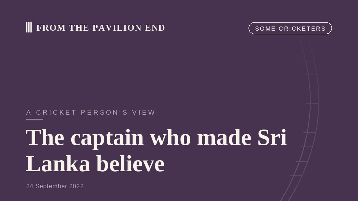 The captain who made Sri Lanka believe