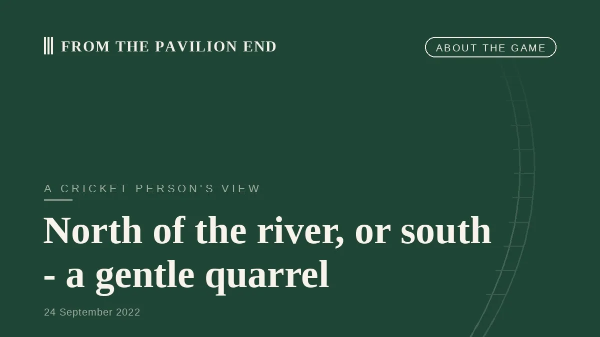 North of the river, or south - a gentle quarrel