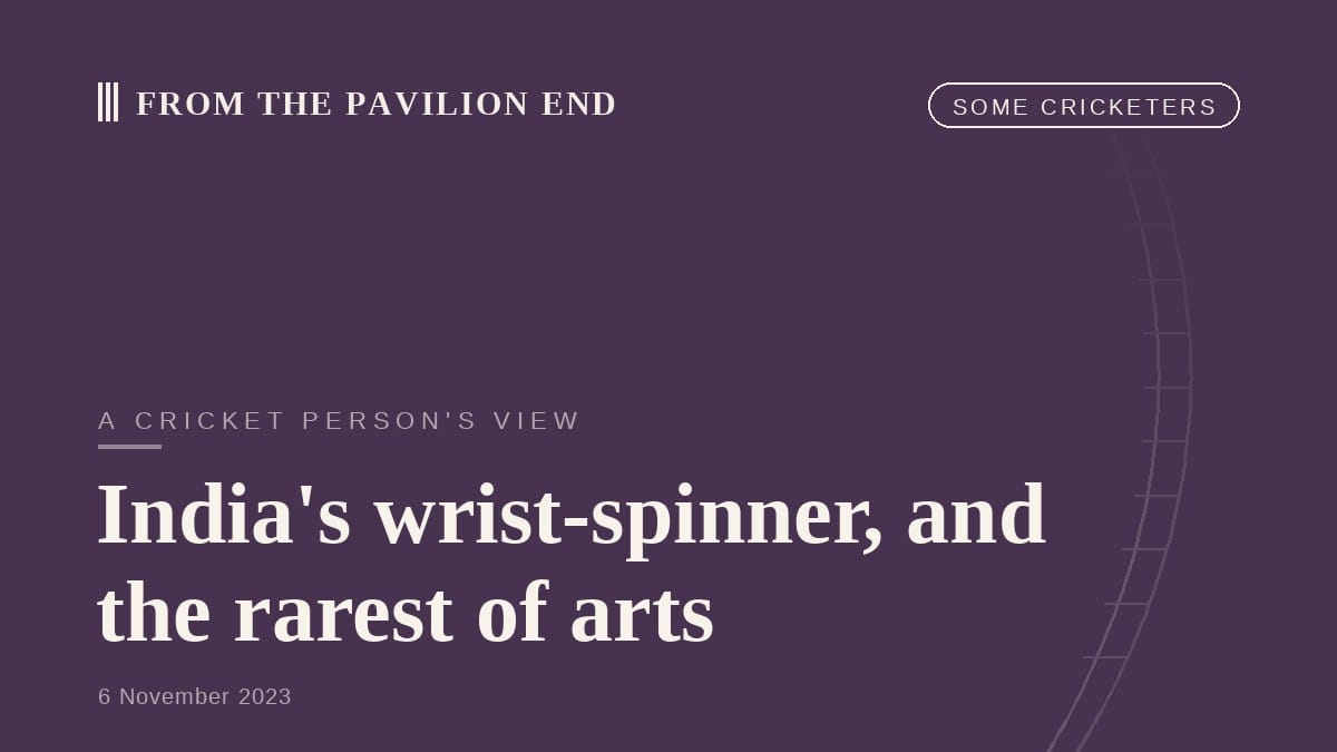 India's wrist-spinner, and the rarest of arts