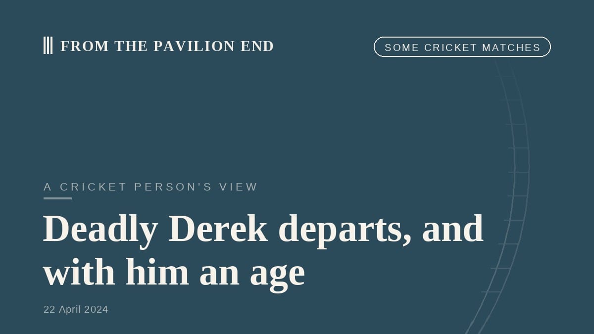 Deadly Derek departs, and with him an age
